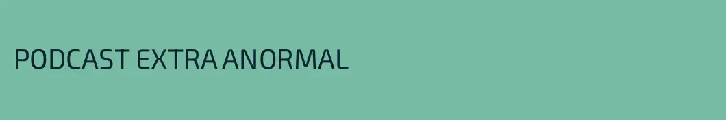 PODCAST EXTRA ANORMAL
